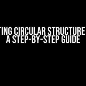 Converting Circular Structure to JSON: A Step-by-Step Guide