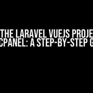 Deploy the Laravel VueJs Project onto the Cpanel: A Step-by-Step Guide