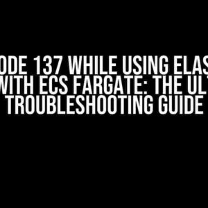 Error Code 137 while using Elasticache Redis with ECS Fargate: The Ultimate Troubleshooting Guide