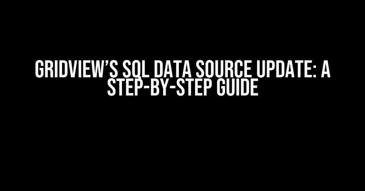 GridView’s SQL Data Source Update: A Step-by-Step Guide