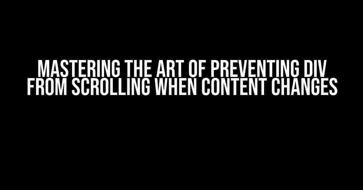 Mastering the Art of Preventing div from Scrolling When Content Changes