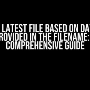 Pick the Latest File Based on Datestamp Provided in the Filename: A Comprehensive Guide