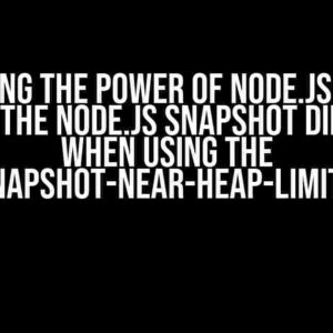 Unlocking the Power of Node.js: How to Specify the Node.js Snapshot Directory when Using the –heapsnapshot-near-heap-limit Option