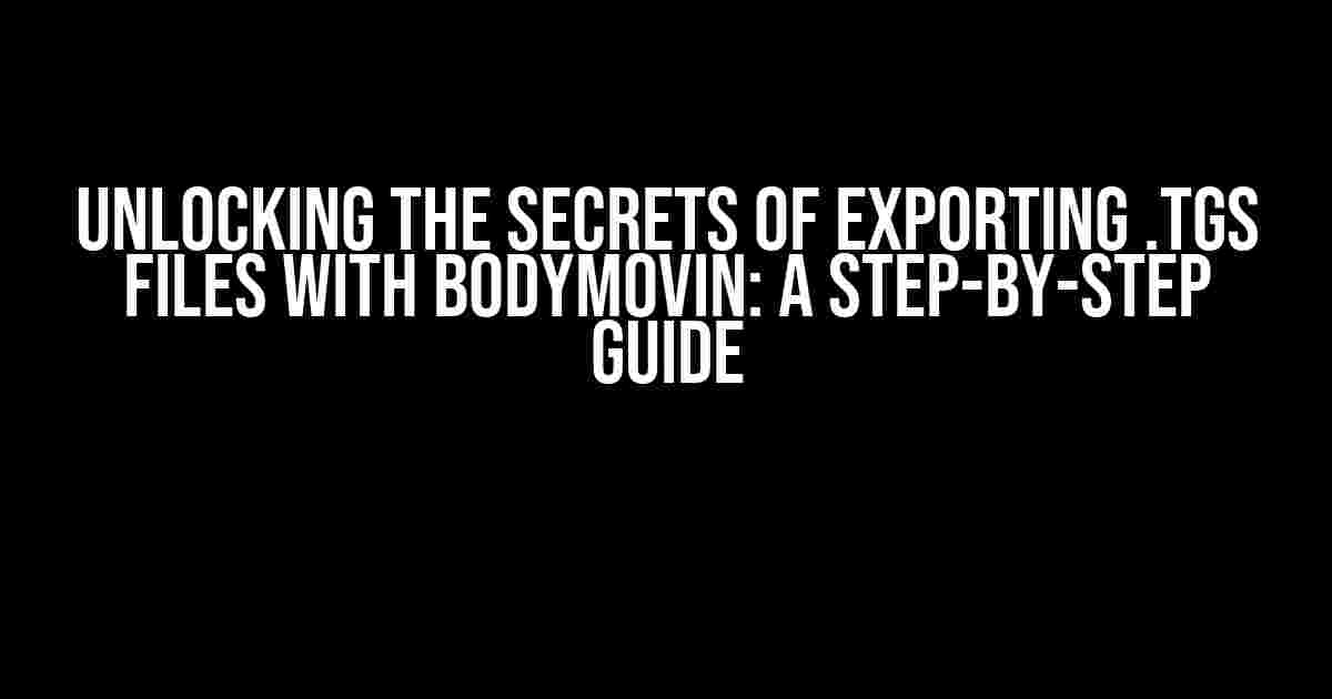 Unlocking the Secrets of Exporting .tgs Files with Bodymovin: A Step-by-Step Guide